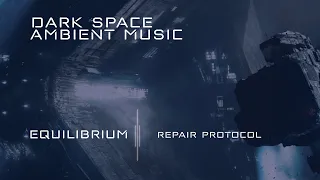 Equilibrium - Repair Protocol | Dark Ambient Space Electronic Music