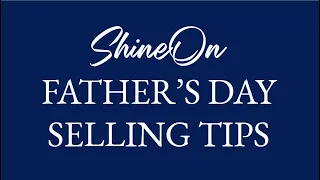 ShineOn Father's Day SellingTips by Eric Toz