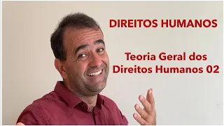 DIREITOS HUMANOS AFT - TEORIA GERAL DOS DIREITOS HUMANOS 02
