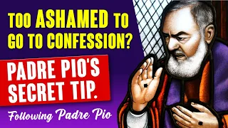 Too ashamed to go to Confession - Padre Pio's secret tip.