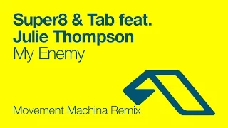 Super8 & Tab feat. Julie Thompson - My Enemy (Movement Machina Remix)