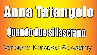 Anna Tatangelo -  Quando due si lasciano  (Versione Karaoke Academy Italia)