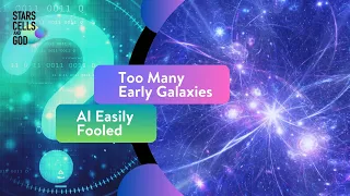 Too Many Early Galaxies and AI Easily Fooled | Hugh Ross and Jeff Zweerink