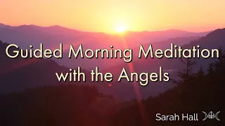 Guided Morning Meditation with the Angels ✧ Start Your Day Perfectly ✧ Sarah Hall ॐ