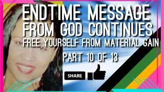 END TIME MESSAGE FROM GOD CONTINUES... (Free yourself from the material things Part 10 of 13)