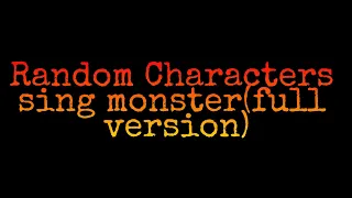 Random Characters sing monster(full version)