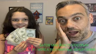 GATORMIKE REACTION: IF I WERE A RICH MAN/GIRL | VoicePlay Feat. Ashley Diane