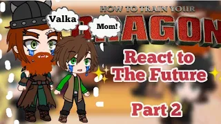 Past HTTYD react to ✨The Future✨ | Part 2/5 | REQUESTED | VALKA HADDOCK |