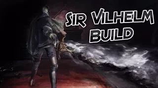 Dark Souls 3 Sir Vilhelm Build - Dark Build
