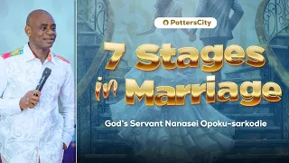 SEVEN STAGES IN MARRIAGE || GOD'S SERVANT NANASEI OPOKU-SARKODIE