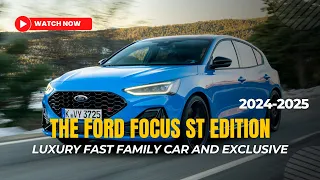 The 2024 Ford Focus ST Edition Luxury Fast Family Car and Exclusive New