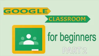 GOOGLE CLASSROOM TUTORIAL FOR TEACHERS AND STUDENTS PART 2