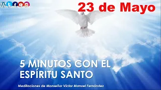 los 5 minutos con el Espíritu Santo 23 de mayo