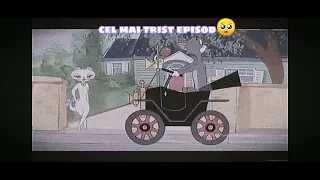 cel mai trist 3pisod din tom si jerry! 😥