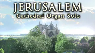 JERUSALEM (AND DID THOSE FEET) - CATHEDRAL ORGAN SOLO - JONATHAN SCOTT