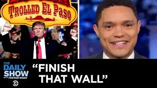 Trump’s Call to Finish the Wall That Hasn’t Been Started | The Daily Show