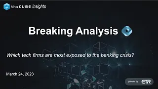 Breaking Analysis: Which tech firms are most exposed to the banking crisis?