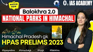 National Parks in Himachal Pradesh | Balokhra 2.0 Series for HPAS Prelims 2023 | Himachal GK 2023