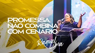 PROMESSA NÃO COMBINA COM CENÁRIO - RAQUEL LIMA