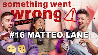 Something Went Wrong W/Vinny | EP. 16 | MATTEO LANE