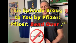 This Episode Brought to You by Pfizer: "Pfizer: Bend Over "