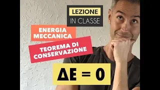 LEZIONE DI FISICA! Parliamo di conservazione ENERGIA MECCANICA energia cinetica energia potenziale