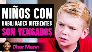 Niños Con Habilidades Diferentes SON VENGADOS | Dhar Mann