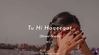 Tu Hi Haqeeqat - Pritam | Javed Ali | Shadab | Slowed Reverb | Night Chill Club