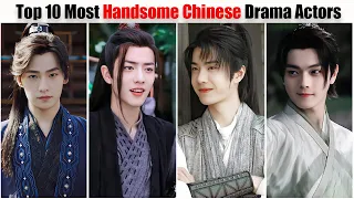 Top 10 Most Handsome Chinese Actors with their Popular and upcoming Dramas