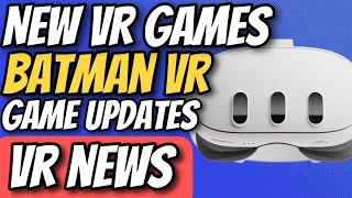 VR News - Batman: Arkham Shadow, Mannequin VR, New May VR Games, VR Game Updates, and More!