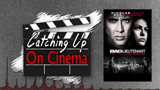 Catching Up On Cinema - Episode 21 - Bad Lieutenant: Port of Call New Orleans (2009)