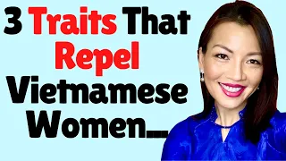 ❤️ 3 Traits That Repel Vietnamese Women...