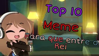Top 10 ~Para que entre o rei~ Meme Original Especial 5 Inscritos💕