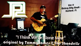 JP2 - "I Think We're Alone Now" (Live Cover, original by Tommy James & The Shondells)