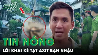 Tin Nóng: Phẫn Nộ Lời Khai Nghi Phạm Tạt Axit Vào Bàn Nhậu Khiến 8 Người Thương Vong Ở TPHCM | SKĐS