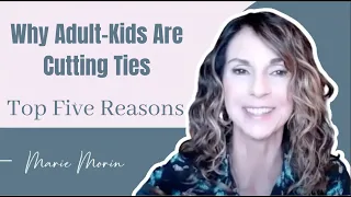 Why Adult Children Estrange (Top Five Reasons Parents Are Cut Off)