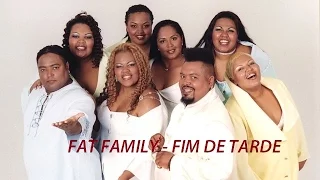 FAT FAMILY - FIM DE TARDE