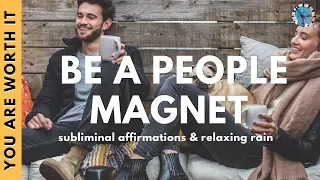 BE A PEOPLE MAGNET | Subliminal Affirmations & Relaxing Light Rain with Crickets