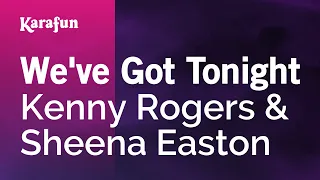 We've Got Tonight - Kenny Rogers & Sheena Easton | Karaoke Version | KaraFun