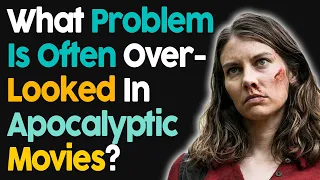 What Problem Is Often Overlooked In Apocalyptic Movies?