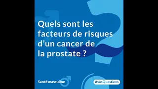 Quels sont les facteurs de risques d'un cancer de la prostate ?