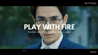 [Vietsub/Karaoke] Play with fire - Thẩm Nguy | Triệu Vân Lan (Chu Nhất Long, Bạch Vũ)