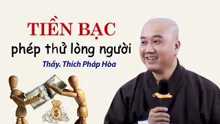 TIỀN BẠC phép thử lòng người  - NGƯỜI KÉM PHƯỚC mọi việc khó thành - Thầy Thích Pháp Hòa