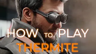 How to play Thermite (Rainbow Six Siege Guide)