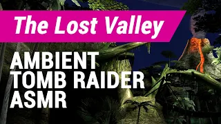 Ambient Tomb Raider ASMR: The Lost Valley - Anniversary Edition (Wind, Water, Cave)