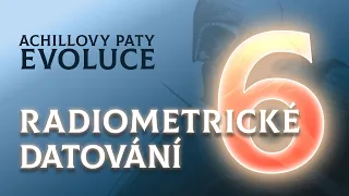 Achillovy paty evoluce – #6 Radiometrické datování