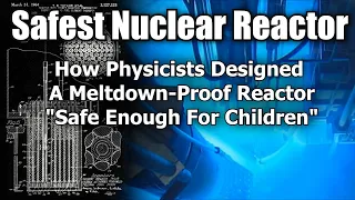 How To Make A Nuclear Reactor Safe Enough For Children To Operate