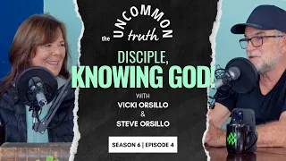 Uncommon Truth Season 6 #4: Disciple, Knowing God!