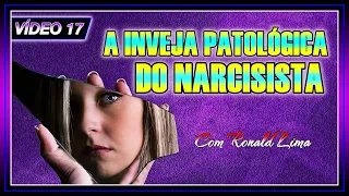 VÍDEO 17 - A inveja patológica do Narcisista