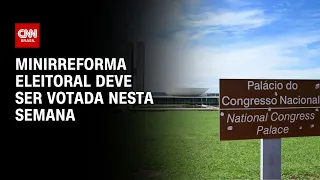 Minirreforma eleitoral deve ser votada nesta semana | LIVE CNN